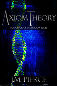 J. M. Pierce — Axiom Theory: Book Four of the Shadow Series