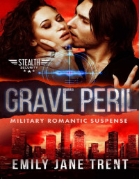 Emily Jane Trent [Trent, Emily Jane] — Grave Peril: Military Romantic Suspense (Stealth Security Book 4)