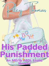 Riley Thomas — His Padded Punishment: An MD/lb ABDL Erotic Novella