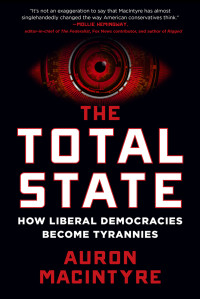Auron MacIntyre — The Total State: How Liberal Democracies Become Tyrannies