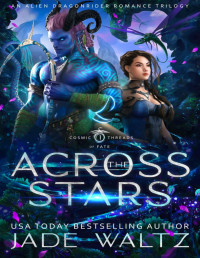 Jade Waltz — Across the Stars: An Alien Dragonrider Romance Trilogy (Cosmic Threads of Fate Book 1)