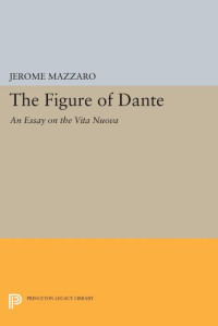 Jerome Mazzaro — The Figure of Dante: An Essay on The Vita Nuova