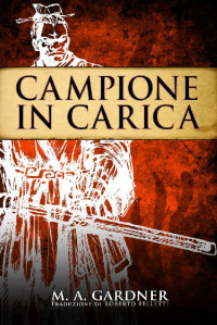 M. A. Gardner [Gardner, M. A.] — Campione in Carica (Italian Edition)