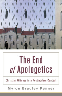 Penner, Myron B.; — The End of Apologetics