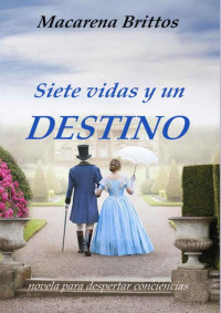 Macarena Brittos & Nessa Rodriguez — Siete vidas y un destino (Spanish Edition)