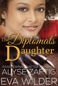 Alyse Zaftig & Eva Wilder — The Diplomats' Daughter (BWAM Paranormal BBW Dragon Shifter Menage Pregnancy Romance)