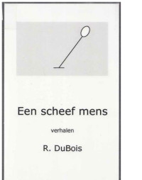R. DuBois — Een scheef mens