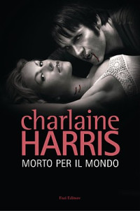 Charlaine Harris — Sookie Stackhouse 04 - Morto per il mondo