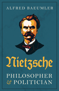 Alfred Baeumler — Nietzsche — Philosopher And Politician