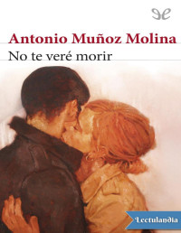 Antonio Muñoz Molina — NO TE VERÉ MORIR