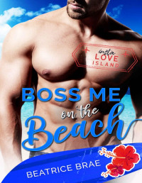 Beatrice Brae [Brae, Beatrice] — Boss Me On The Beach (Insta Love Island Book 2)
