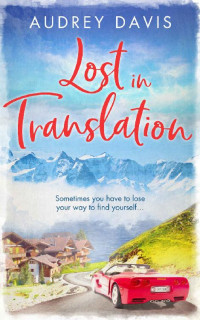 Audrey Davis [Davis, Audrey] — Lost In Translation: A romantic comedy about starting over…