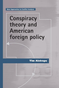 Tim Aistrope — Conspiracy theory and American foreign policy