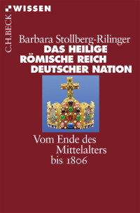 Barbara Stollberg-Rilinger; — Das Heilige Rmische Reich Deutscher Nation