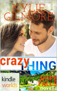 Kylie Gilmore — Hope Falls: Crazy Thing (Kindle Worlds Novella)