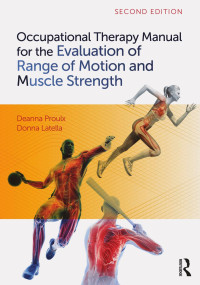 Deanna Proulx, Donna Latella — Occupational Therapy Manual for the Evaluation of Range of Motion and Muscle Strength, second edition