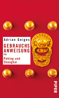 Geiges, Adrian — [Reise-Gebrauchsanweisung 01] • Gebrauchsanweisung für Peking und Shanghai