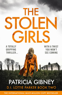 Patricia Gibney — The Stolen Girls: A totally gripping thriller with a twist you won’t see coming (Detective Lottie Parker Book 2)