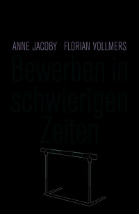 Jacoby, Anne & Vollmers, Florian — Bewerben in schwierigen Zeiten