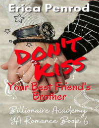 Erica Penrod — Don't Kiss Your Best Friend's Brother (Billionaire Academy YA Romances Book 6)