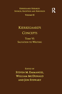 Emmanuel, Steven M.; McDonald, William; Stewart, Jon — Volume 15, Tome VI: Kierkegaard's Concepts