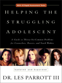 Les Parrott; — Helping the Struggling Adolescent