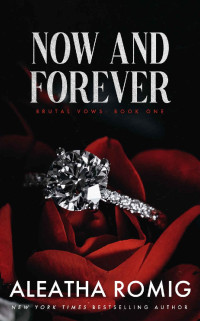 Aleatha Romig — NOW AND FOREVER: Mafia/cartel arranged marriage