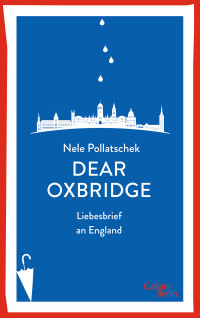 Nele Pollatschek — Dear Oxbridge. Liebesbrief an England