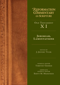 J. Jeffery Tyler — JEREMIAH, LAMENTATIONS (Reformation Commentary on Scripture)