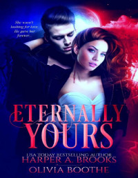 Harper A. Brooks & Olivia Boothe — Eternally Yours: A Vampire Paranormal Romance