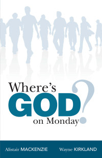 Alistair Mackenzie;Wayne Kirkland; — Where's God On Monday?