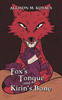 Allison Kovacs — Fox's Tongue and Kirin's Bone