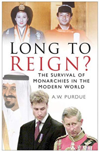 A.W. Purdue — Unsteady Crowns : Why the World’s Monarchies are Struggling for Survival