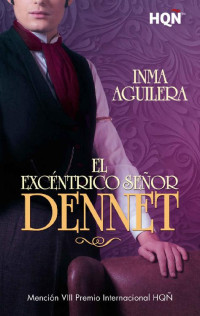 Inma Aguilera [Aguilera, Inma] — El excéntrico señor Dennet