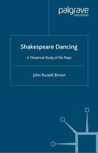 John Russell Brown — Shakespeare Dancing: A Theatrical Study of the Plays