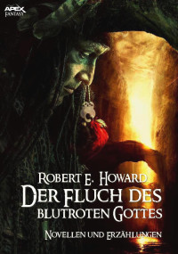 Howard, Robert E. — Der Fluch des blutroten Gottes