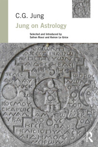 C. G. Jung, Safron Rossi, Keiron Le Grice & Safron Rossi & Keiron Le Grice — Jung on Astrology