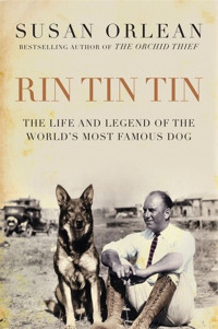 Susan Orlean — Rin Tin Tin: The Life and Legend of the World's Most Famous Dog