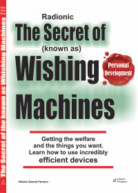 Garcia, Hilario — The Secret of the know as Wishing Machines: Getting the welfare and the things you want through Radionic Devices