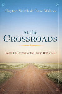 Smith, Clayton L.;Wilson, Dave; — At the Crossroads: Leadership Lessons for the Second Half of Life