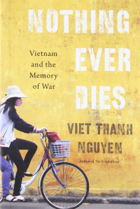 Viet Thanh Nguyen — Nothing Ever Dies: Vietnam and the Memory of War