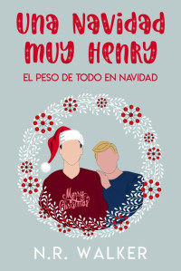 N.R. Walker — Una Navidad muy Henry: El Peso de Todo en Navidad (Spanish Edition)