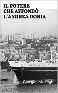 Giorgia M. Righi — Il potere che affondò l'Andrea Doria