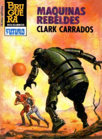 Clark Carrados — Máquinas rebeldes