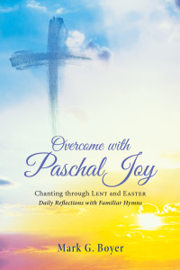 Mark G. Boyer; — Overcome with Paschal Joy