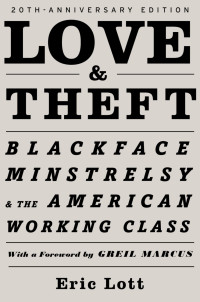 Eric Lott — Love & Theft: Blackface Minstrelsy and the American Working Class