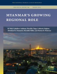 By Mely Caballero-Anthony, Priscilla Clapp, Catherin E. Dalpino, Abraham M. Denmark, Meredith Miller & Morten B. Pedersen — Myanmar's Growing Regional Role