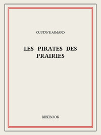 Gustave Aimard [Aimard, Gustave] — Les pirates des prairies