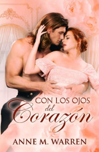 Anne M Warren — Con los ojos del corazón (Spanish Edition)