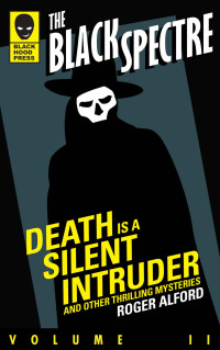 Roger Alford [Alford, Roger] — Death is a Silent Intruder and Other Thrilling Mysteries (The Black Spectre Book 2)